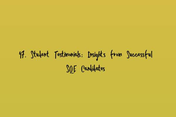 Featured image for 47. Student Testimonials: Insights from Successful SQE Candidates