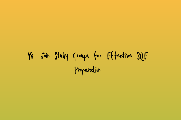 Featured image for 48. Join Study Groups for Effective SQE Preparation