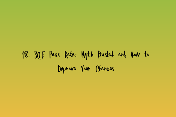 Featured image for 48. SQE Pass Rate: Myth Busted and How to Improve Your Chances
