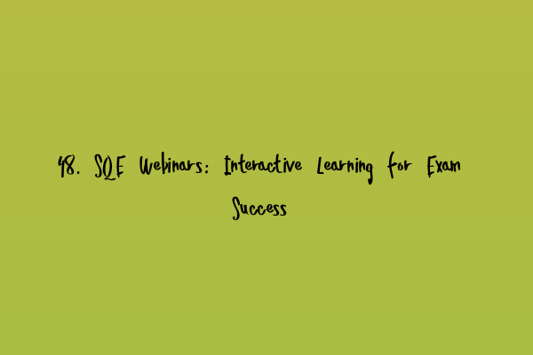 48. SQE Webinars: Interactive Learning for Exam Success