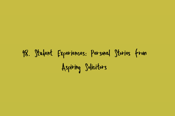 Featured image for 48. Student Experiences: Personal Stories from Aspiring Solicitors