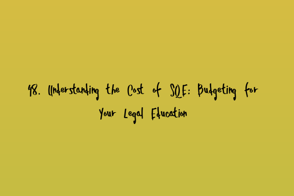 Featured image for 48. Understanding the Cost of SQE: Budgeting for Your Legal Education