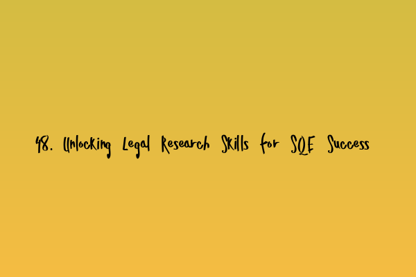 Featured image for 48. Unlocking Legal Research Skills for SQE Success