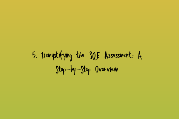 Featured image for 5. Demystifying the SQE Assessment: A Step-by-Step Overview