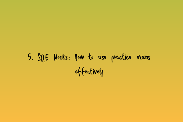 Featured image for 5. SQE Mocks: How to use practice exams effectively