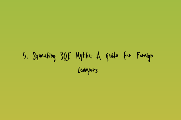Featured image for 5. Squashing SQE Myths: A Guide for Foreign Lawyers