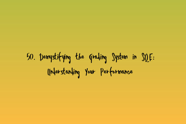Featured image for 50. Demystifying the Grading System in SQE: Understanding Your Performance