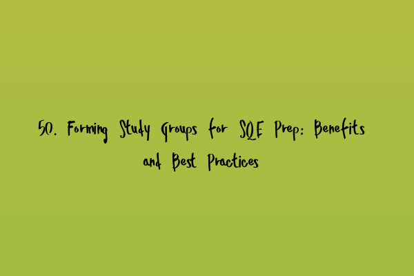 Featured image for 50. Forming Study Groups for SQE Prep: Benefits and Best Practices