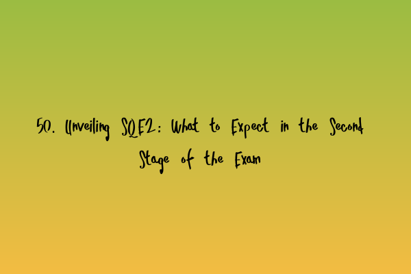 Featured image for 50. Unveiling SQE2: What to Expect in the Second Stage of the Exam