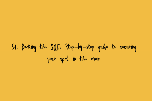 Featured image for 51. Booking the SQE: Step-by-step guide to securing your spot in the exam