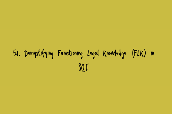 Featured image for 51. Demystifying Functioning Legal Knowledge (FLK) in SQE