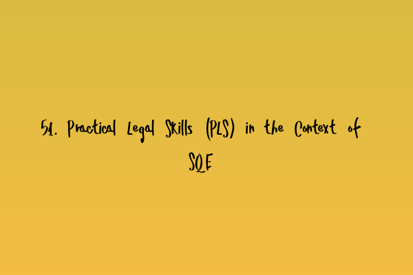 Featured image for 51. Practical Legal Skills (PLS) in the Context of SQE