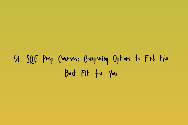 51. SQE Prep Courses: Comparing Options to Find the Best Fit for You