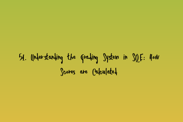 51. Understanding the Grading System in SQE: How Scores are Calculated