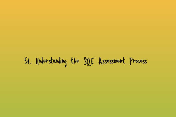 Featured image for 51. Understanding the SQE Assessment Process