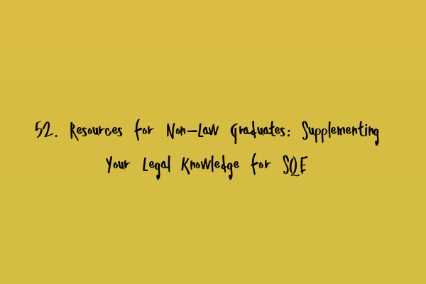 Featured image for 52. Resources for Non-Law Graduates: Supplementing Your Legal Knowledge for SQE