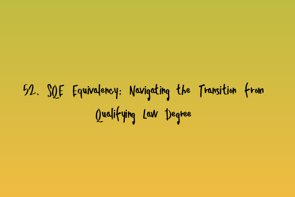 Featured image for 52. SQE Equivalency: Navigating the Transition from Qualifying Law Degree