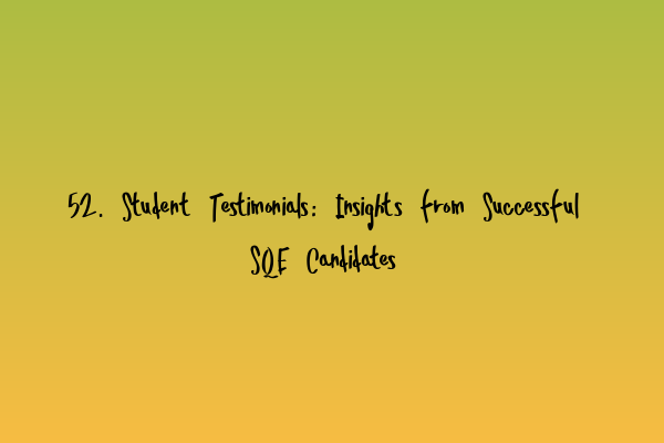 Featured image for 52. Student Testimonials: Insights from Successful SQE Candidates