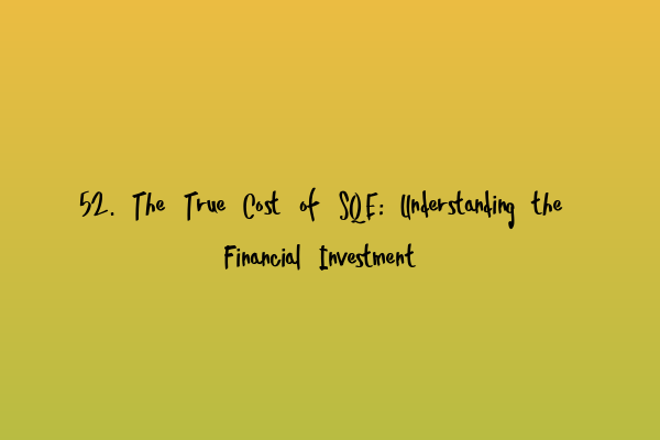 Featured image for 52. The True Cost of SQE: Understanding the Financial Investment
