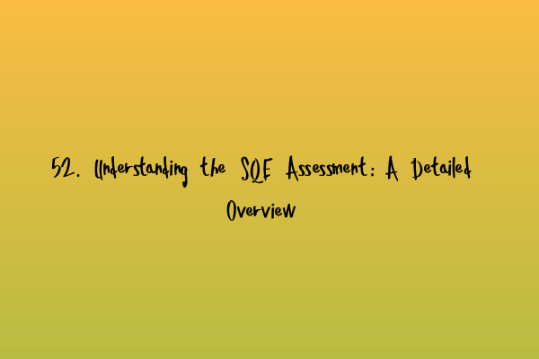 Featured image for 52. Understanding the SQE Assessment: A Detailed Overview