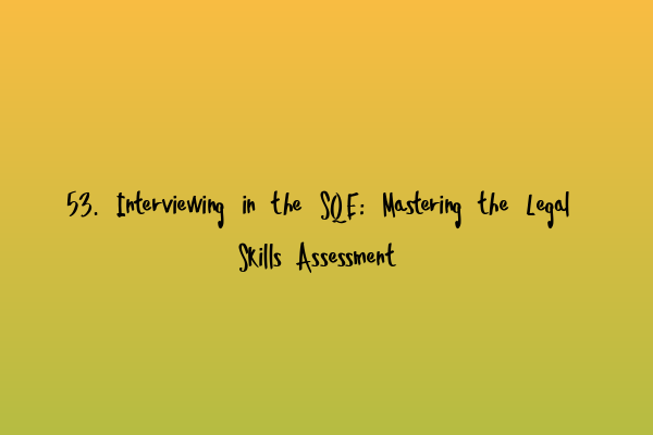 Featured image for 53. Interviewing in the SQE: Mastering the Legal Skills Assessment
