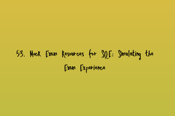 Featured image for 53. Mock Exam Resources for SQE: Simulating the Exam Experience