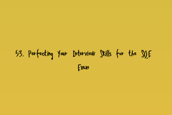 Featured image for 53. Perfecting Your Interview Skills for the SQE Exam