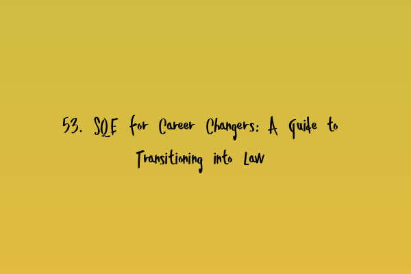 Featured image for 53. SQE for Career Changers: A Guide to Transitioning into Law