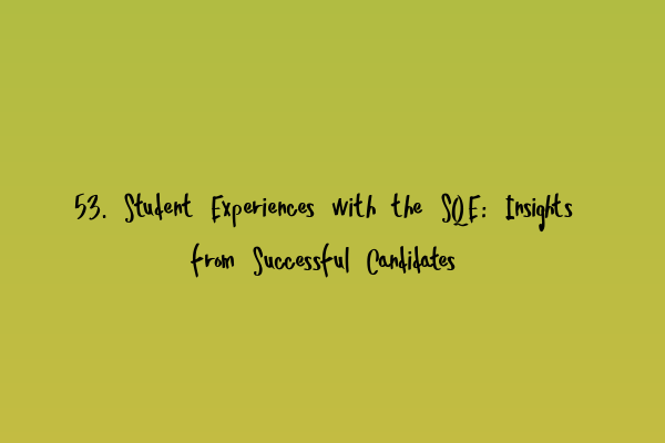 Featured image for 53. Student Experiences with the SQE: Insights from Successful Candidates