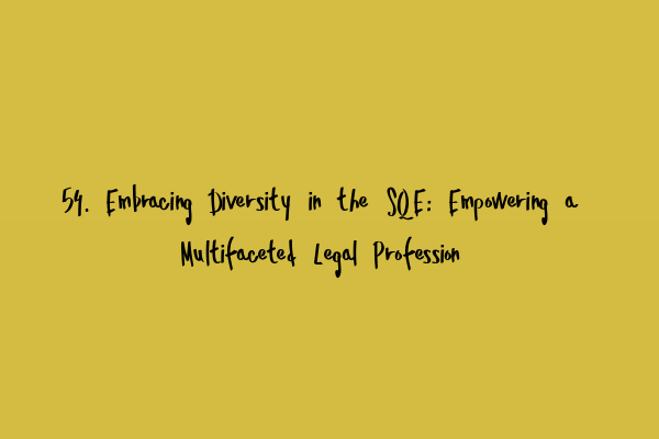 Featured image for 54. Embracing Diversity in the SQE: Empowering a Multifaceted Legal Profession