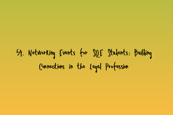 Featured image for 54. Networking Events for SQE Students: Building Connections in the Legal Profession