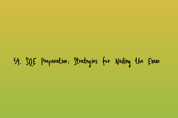 Featured image for 54. SQE Preparation: Strategies for Nailing the Exam