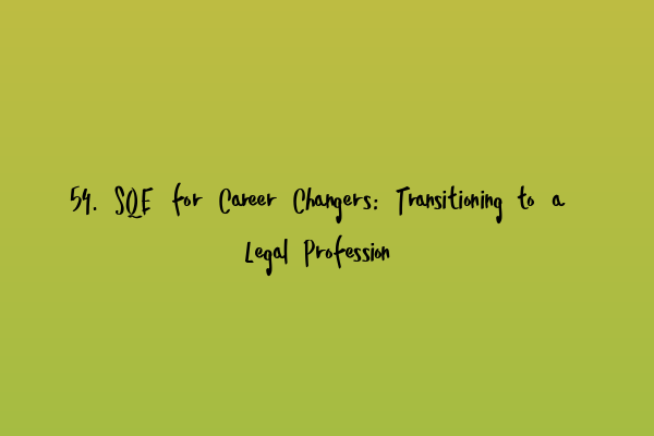 54. SQE for Career Changers: Transitioning to a Legal Profession