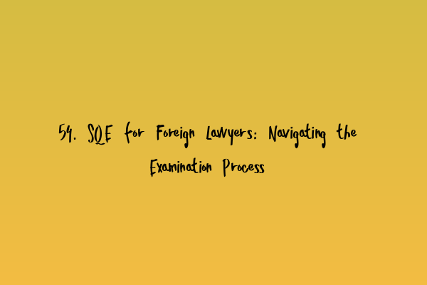 Featured image for 54. SQE for Foreign Lawyers: Navigating the Examination Process