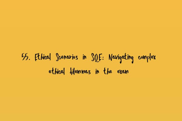 Featured image for 55. Ethical Scenarios in SQE: Navigating complex ethical dilemmas in the exam