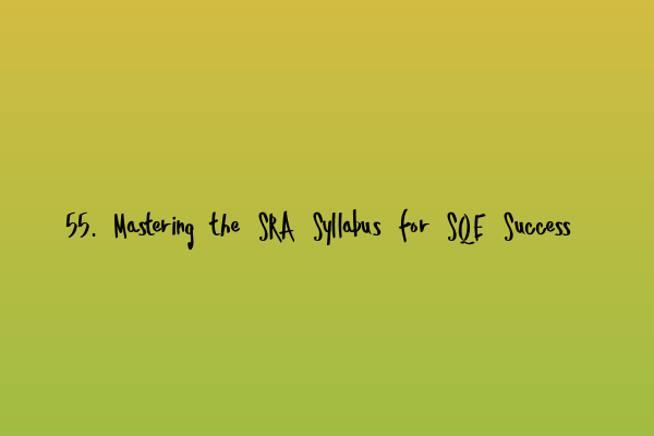 Featured image for 55. Mastering the SRA Syllabus for SQE Success