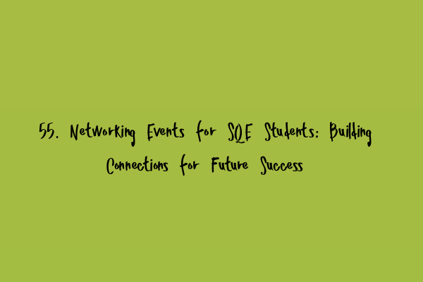 Featured image for 55. Networking Events for SQE Students: Building Connections for Future Success