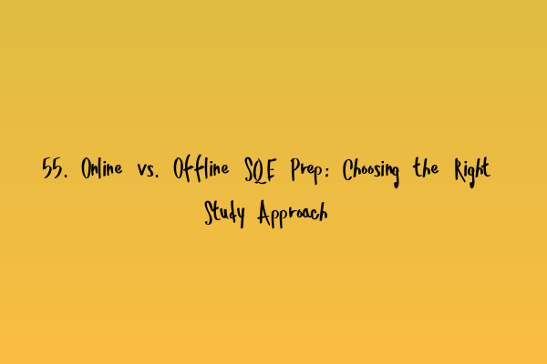 Featured image for 55. Online vs. Offline SQE Prep: Choosing the Right Study Approach