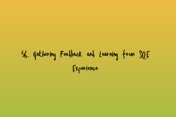 Featured image for 56. Gathering Feedback and Learning from SQE Experience