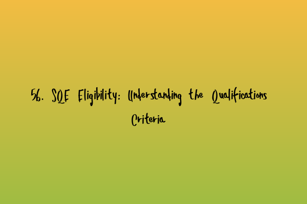 Featured image for 56. SQE Eligibility: Understanding the Qualifications Criteria