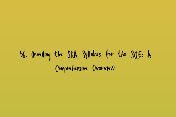 Featured image for 56. Unveiling the SRA Syllabus for the SQE: A Comprehensive Overview