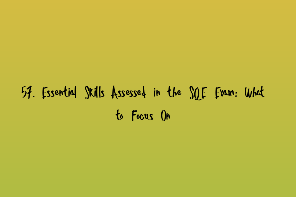 Featured image for 57. Essential Skills Assessed in the SQE Exam: What to Focus On