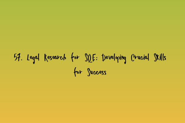 Featured image for 57. Legal Research for SQE: Developing Crucial Skills for Success