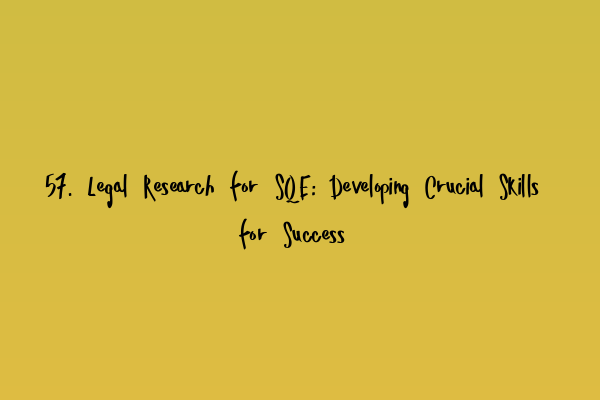 Featured image for 57. Legal Research for SQE: Developing Crucial Skills for Success