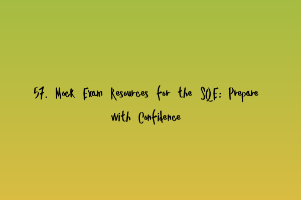 Featured image for 57. Mock Exam Resources for the SQE: Prepare with Confidence