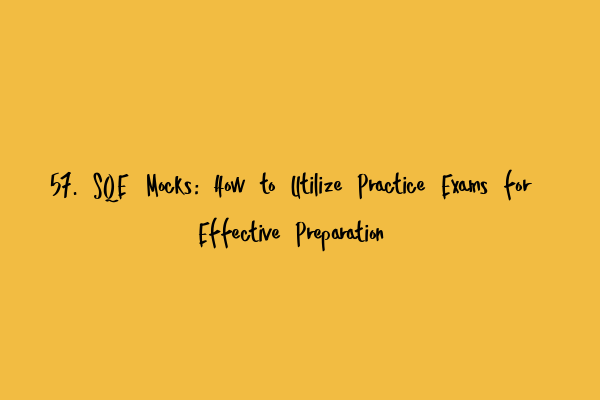 Featured image for 57. SQE Mocks: How to Utilize Practice Exams for Effective Preparation