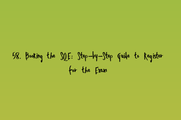 Featured image for 58. Booking the SQE: Step-by-Step Guide to Register for the Exam