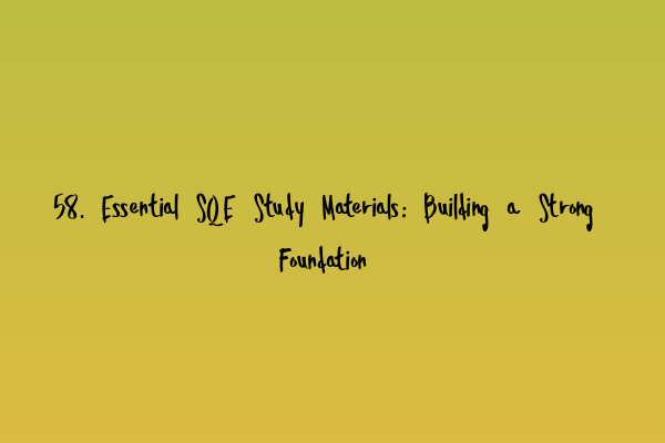 Featured image for 58. Essential SQE Study Materials: Building a Strong Foundation