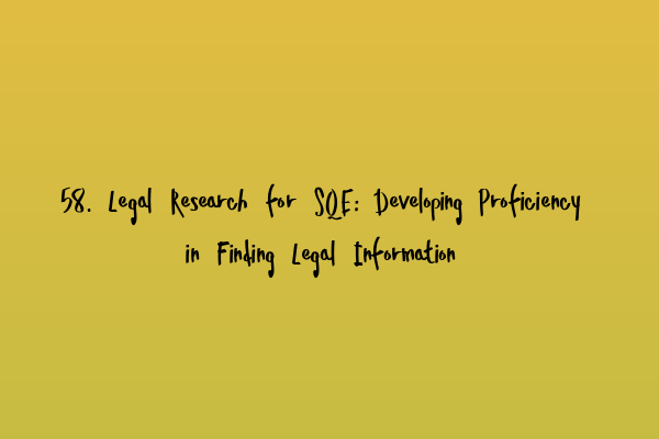 Featured image for 58. Legal Research for SQE: Developing Proficiency in Finding Legal Information