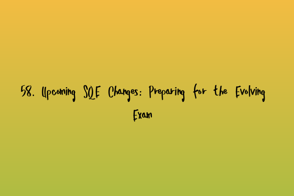 Featured image for 58. Upcoming SQE Changes: Preparing for the Evolving Exam